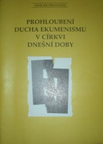 PROHLOUBENÍ DUCHA EKUMENISMU V CÍRKVI DNEŠNÍ DOBY