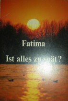 FATIMA - IST ALLES ZU SPÄT ?