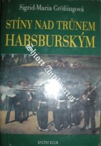 STÍNY NAD TRUNEM HABSBURSKÝM.Tragické osudy v rakouském panovnickém domě