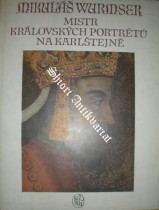 MIKULÁŠ WURMSER - MISTR KRÁLOVSKÝCH PORTRÉTŮ NA KARLŠTEJNĚ