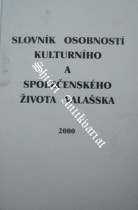 SLOVNÍK OSOBNOSTÍ KULTURNÍHO A SPOLEČENSKÉHO ŽIVOTA VALAŠSKA 2000