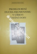 PROHLOUBENÍ DUCHA EKUMENISMU V CÍRKVI DNEŠNÍ DOBY