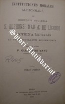 Institutiones Morales Alphonsianae seu Doctoris Ecclesiae S. Alphonsi Mariae de Ligorio, Doctorina Morales, ad usum scholarum accommodata - Tomus I-II