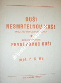 DUŠI NESMRTELNOU MÁŠ ! - 11 důkazů vědeckopopulárních / PRVNÍ POMOC DUŠI - Dodatek pro praxi