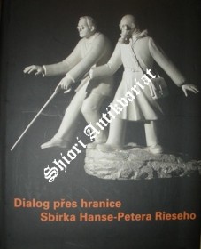 Dialog přes hranice / Sbírka Hanse-Petera Rieseho