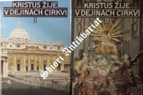 KRISTUS ŽIJE V DEJINÁCH CIRKVI I-II