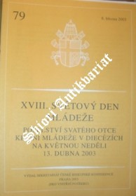 XVIII. SVĚTOVÝ DEN MLÁDEŽE - POSELSTVÍ SVATÉHO OTCE KE DNI MLÁDEŽE V DIECÉZÍCH NA KVĚTNOU NEDĚLI 13. DUBNA 2003