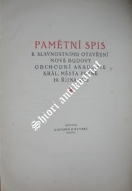 PAMĚTNÍ SPIS K SLAVNOSTNÍMU OTEVŘENÍ NOVÉ BUDOVY OBCHODNÍ AKADEMIE KRÁL. MĚSTA PLZNĚ 19. ŘÍJNA 1913