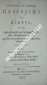 Leichtfaßlicher und gründlicher Unterricht für Kinder, welche das erstemahl zur heiligen Beicht und Communion gehen, und das heilige Sakrament der Firmung empfangen