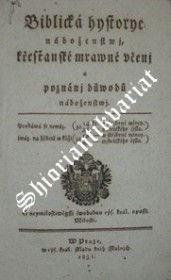 Biblická hystorye náboženstwj, křesťanské mrawné učenj a poznánj důwodů náboženstwj