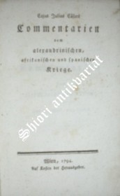 Commentarien vom alexandrinischen, afrikanischen und spanischen Kriege