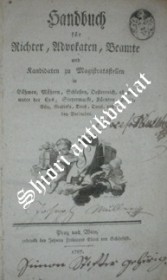 Handbuch für Richter, Advocaten, Beamte und Candidaten zu Magistratsstellen in Böhmen, Mähren, Schlesien, Oesterreich ob und unter der Enns, Steiermark, Kärnten, Krain, Görz, Gradiska, Triest, Tirol und die Vorlanden