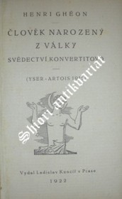 ČLOVĚK NAROZENÝ Z VÁLKY - SVĚDECTVÍ KONVERTITOVO ( YSER-ARTOIS 1915 )