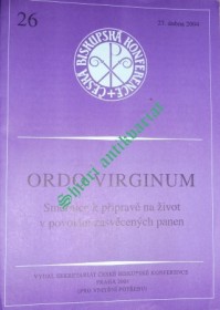 ORDO VIRGINUM - SMĚRNICE K PŘÍPRAVĚ NA ŽIVOT V POVOLÁNÍ ZASVĚCENÝCH PANEN