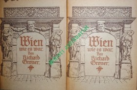 Wien wie es war. Ein Auskunftsbuch über Alt-Wiener Baulichkeiten / Hausschilder / Plätze und Straßen / sowie über allerlei sonst Wissenswertes aus der Vergangenheit der Stadt I-II