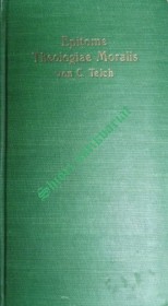 Epitome Theologiae Moralis universae per Definitiones, Divisiones et summaria Principia pro Recollectione Doctrinae Moralis et ad immediatum usum confessarii et parochi