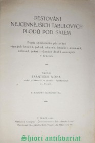 PĚSTOVÁNÍ NEJCENNĚJŠÍCH TABULOVÝCH PLODŮ POD SKLEM - Popis speciálního pěstování vinných hroznů, jahod, okurek, broskví, ananasů, melounů, jakož i různých druhů ovocných v hrncích