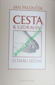 CESTA K UZDRAVENÍ - O DARU LÉČENÍ