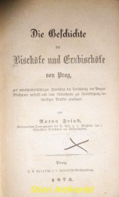 Die Geschichte der Bischöfe und Erzbischöfe von Prag, zur neunhundertjährigen Jubefeier der Errichtung des Prager Bisthums verfasst und dem Liebesfonds zur Unterstützung bedürftiger Priester gewidmet