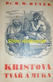 KRISTOVA TVÁŘ A MUKA - Lékařské odhalení nevýslovného utrpení golgotského na podkladě sv. rubáše turinského