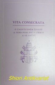 Posynodální apoštolská adhortace " VITA CONSECRATA - O ZASVĚCENÉM ŽIVOTĚ A JEHO POSLÁNÍ V CÍRKVI A VE SVĚTĚ "