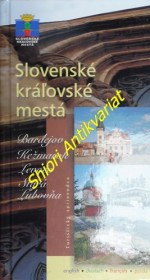 SLOVENSKÉ KRÁLOVSKÉ MESTÁ BARDEJOV, KEŽMAROK, LEVOČA, STARÁ LUBOVŇA