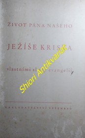 ŽIVOT PÁNA NAŠEHO JEŽÍŠE KRISTA vlastními slovy evangelií