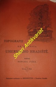 TOPOGRAFIE KRÁL. MĚSTA UHERSKÉHO HRADIŠTĚ - Svazek I. - Topografie