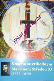 NOVÉNA SE CTIHODNÝM MARTINEM STŘEDOU SJ (1587-1649)