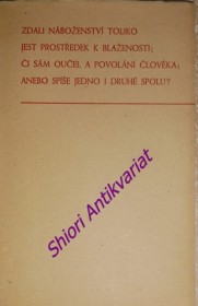 Zdali náboženství toliko jest prostředek k blaženosti,či sám oučel a povolání člověka,anebo spíše jedno i druhé spolu?