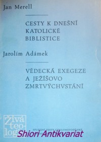 CESTY K DNEŠNÍ KATOLICKÉ BIBLISTICE / VĚDECKÁ EXEGEZE A JEŽÍŠOVO ZMRTVÝCHVSTÁNÍ