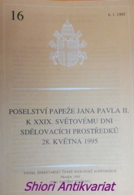 POSELSTVÍ PAPEŽE JANA PAVLA II. K XXIX. SVĚTOVÉMU DNI SDĚLOVACÍCH PROSTŘEDKŮ 28. KVĚTNA 1995