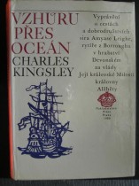 VZHURU PŘES OCEÁN.Vyprávění o cestách a dobrodružstvích sira Amyase Leighe,rytíře z Borroughu v hrabství Devonském za vlády Její královské Milosti královny Alžběty.