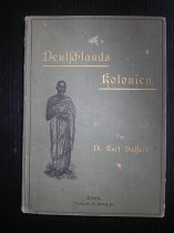 Deutschlands Kolonien, Erwerbungs- und Entwicklungsgeschichte, landes- und Volkskunde und wirtschaftliche Bedeutung unserer Schutzgebiete